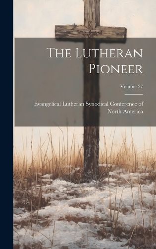 Cover image for The Lutheran Pioneer; Volume 27