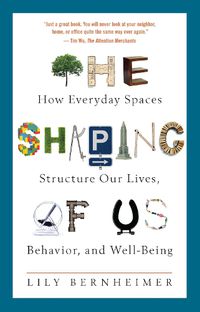 Cover image for The Shaping of Us: How Everyday Spaces Structure Our Lives, Behavior, and Well-Being