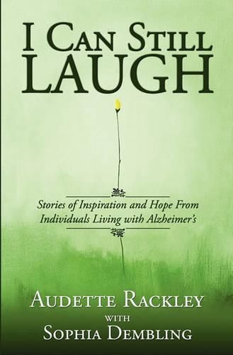 Cover image for I Can Still Laugh: Stories of Inspiration and Hope from Individuals Living with Alzheimer's