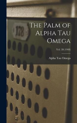 Cover image for The Palm of Alpha Tau Omega; Vol. 28 (1908)