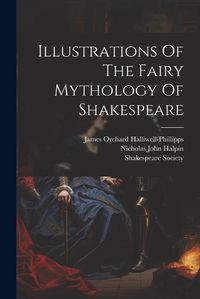 Cover image for Illustrations Of The Fairy Mythology Of Shakespeare