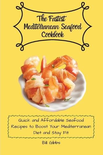 Cover image for The Fastest Mediterranean Seafood Cookbook: Quick and Affordable Seafood Recipes to Boost Your Mediterranean Diet and Stay Fit