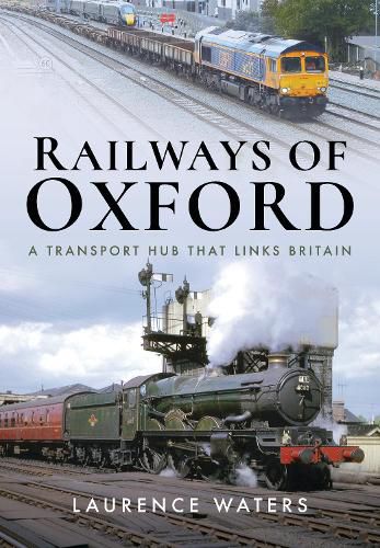 Cover image for Railways of Oxford: A Transport Hub that Links Britain