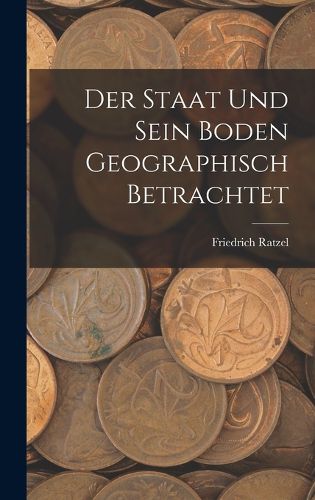 Cover image for Der Staat Und Sein Boden Geographisch Betrachtet