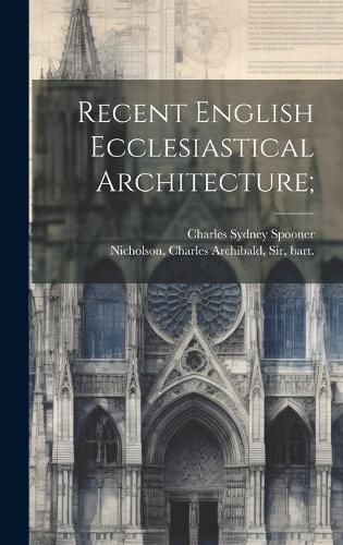 Cover image for Recent English Ecclesiastical Architecture;