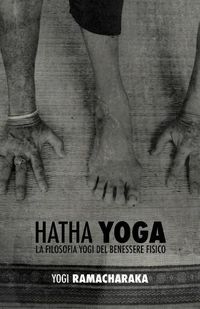 Cover image for Hatha Yoga: la Filosofia Yogi del Benessere Fisico