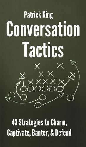 Cover image for Conversation Tactics: 43 Verbal Strategies to Charm, Captivate, Banter, and Defend