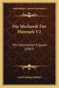 Cover image for Die Mechanik Des Himmels V2: Mit Zahlreichen Figuren (1907)