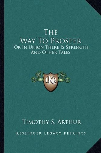 The Way to Prosper the Way to Prosper: Or in Union There Is Strength and Other Tales or in Union There Is Strength and Other Tales