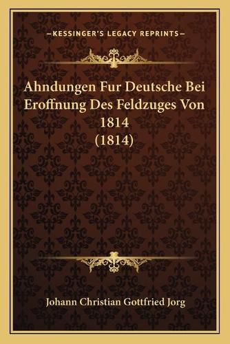 Cover image for Ahndungen Fur Deutsche Bei Eroffnung Des Feldzuges Von 1814 (1814)