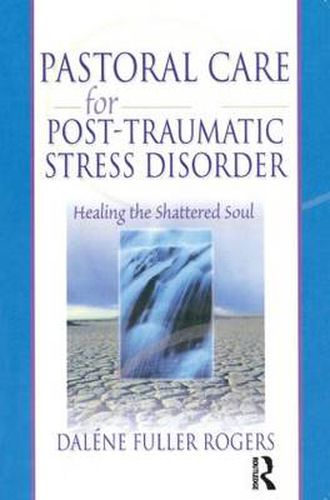 Cover image for Pastoral Care for Post-Traumatic Stress Disorder: Healing the Shattered Soul