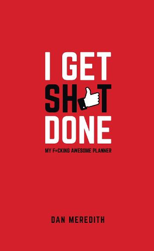 I Get Sh*t Done: My F*cking Awesome Planner