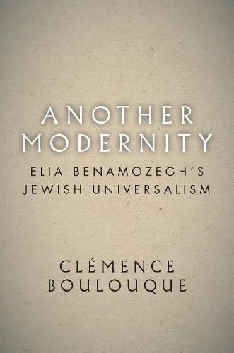 Another Modernity: Elia Benamozegh's Jewish Universalism