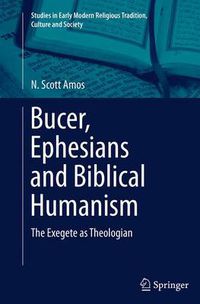 Cover image for Bucer, Ephesians and Biblical Humanism: The Exegete as Theologian