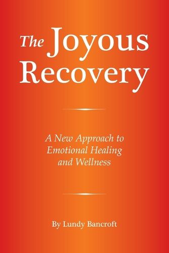 Cover image for The Joyous Recovery: A New Approach to Emotional Healing and Wellness