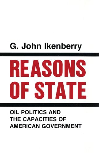 Cover image for Reasons of State: Oil Politics and the Capacities of American Government