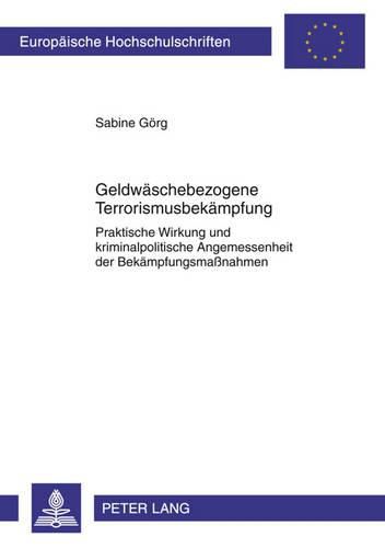 Cover image for Geldwaeschebezogene Terrorismusbekaempfung: Praktische Wirkung Und Kriminalpolitische Angemessenheit Der Bekaempfungsmassnahmen