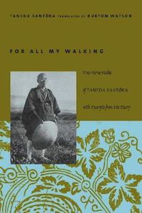 Cover image for For All My Walking: Free-Verse Haiku of Taneda Santoka