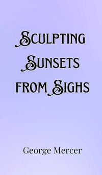 Cover image for Sculpting Sunsets from Sighs