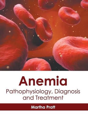 Cover image for Anemia: Pathophysiology, Diagnosis and Treatment