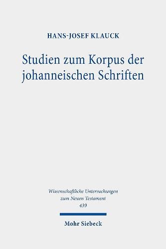 Cover image for Studien zum Korpus der johanneischen Schriften: Evangelium, Briefe, Apokalypse, Akten