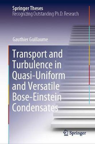 Cover image for Transport and Turbulence in Quasi-Uniform and Versatile Bose-Einstein Condensates