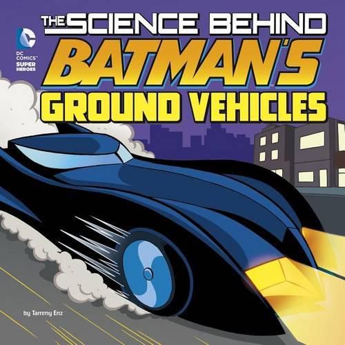 Cover image for Science Behind Batmans Ground Vehicles (Science Behind Batman)