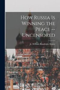 Cover image for How Russia is Winning the Peace --uncensored