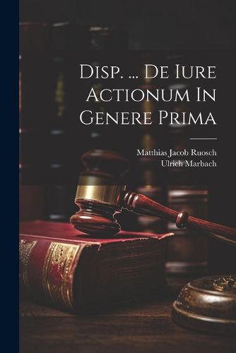 Cover image for Disp. ... De Iure Actionum In Genere Prima