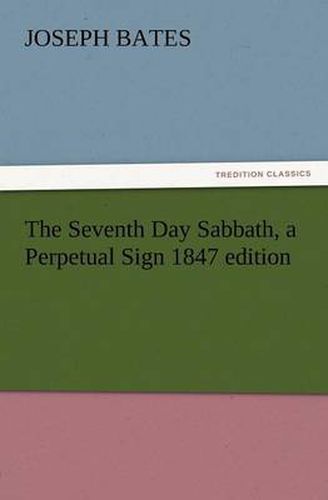 Cover image for The Seventh Day Sabbath, a Perpetual Sign 1847 Edition