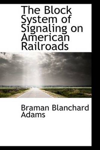 Cover image for The Block System of Signaling on American Railroads