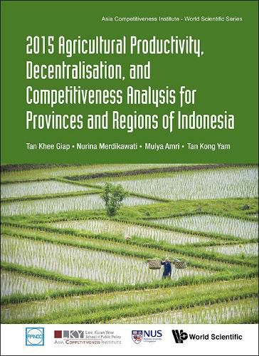 Cover image for 2015 Agricultural Productivity, Decentralisation, And Competitiveness Analysis For Provinces And Regions Of Indonesia