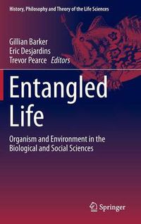 Cover image for Entangled Life: Organism and Environment in the Biological and Social Sciences