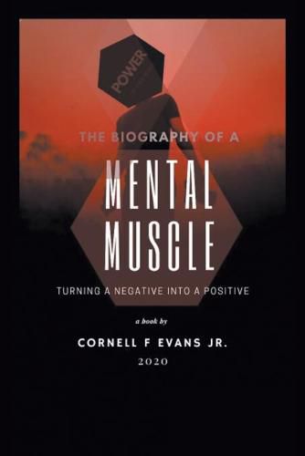 Cover image for The Biography of a Mental Muscle: Turning a Negative to a Postive
