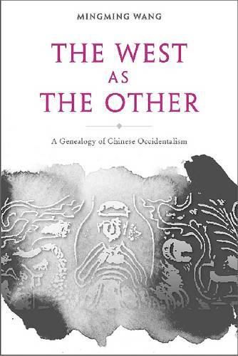 Cover image for The West as the Other - A Genealogy of Chinese Occidentalism