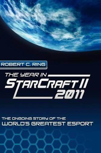 Cover image for The Year in StarCraft II: 2011: The Ongoing Story of the World's Greatest Esport