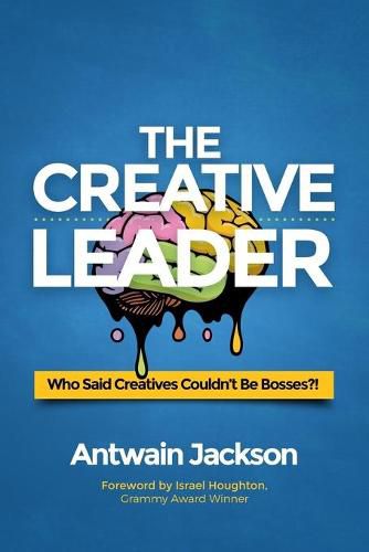 Cover image for The Creative Leader: Who Said Creatives Couldn't Be Bosses?!