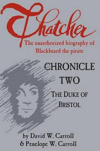 Thatcher: The Unauthorized Biography of Blackbeard the Pirate: Chronicle Two: The Duke of Bristol