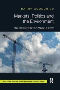 Cover image for Markets, Politics and the Environment: An Introduction to Planning Theory