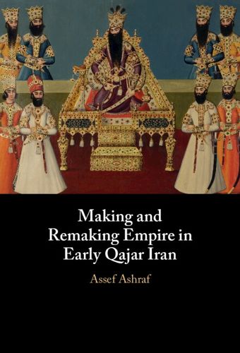 Cover image for Making and Remaking Empire in Early Qajar Iran