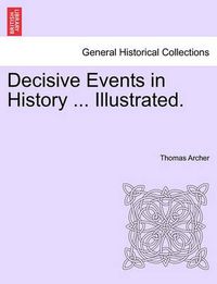 Cover image for Decisive Events in History ... Illustrated.