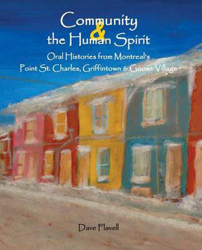 Cover image for Community and the Human Spirit: Oral Histories from Montreal's Point St. Charles, Griffintown and Goose Village