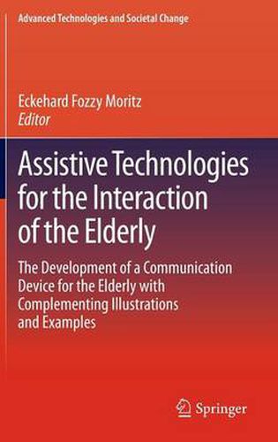 Cover image for Assistive Technologies for the Interaction of the Elderly: The Development of a Communication Device for the Elderly with Complementing Illustrations and Examples