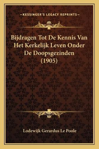 Cover image for Bijdragen Tot de Kennis Van Het Kerkelijk Leven Onder de Doopsgezinden (1905)