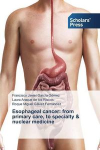 Cover image for Esophageal cancer: from primary care, to specialty & nuclear medicine