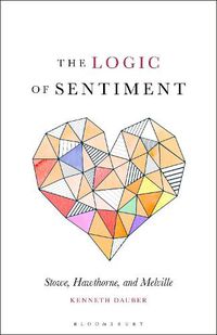 Cover image for The Logic of Sentiment: Stowe, Hawthorne, and Melville