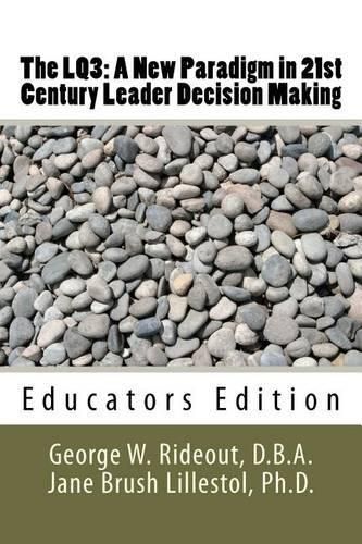 The LQ3: A New Paradigm in 21st Century Leader Decision Making: Educators Edition