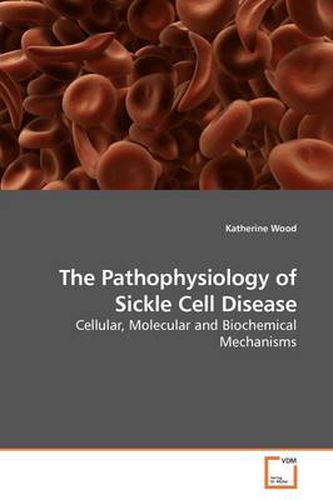 The Pathophysiology of Sickle Cell Disease