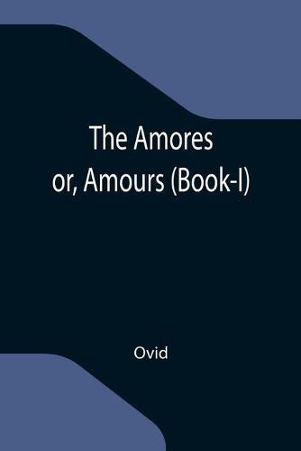 Cover image for The Amores; or, Amours (Book-I)