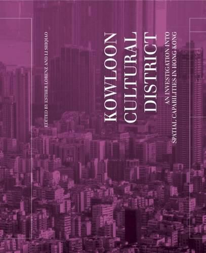 Cover image for Kowloon Cultural District: An Investigation into Spatial Capabilities in Hong Kong